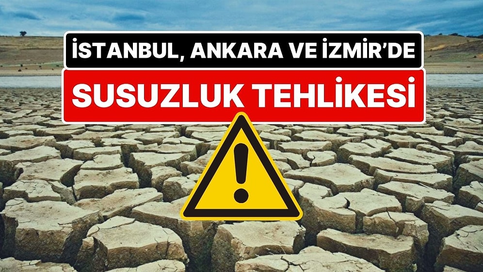 Dikkat! Uzmanlar Uyarıyor: İşte Türkiye'nin Susuz Kalma Tehlikesiyle Karşı Karşıya Olan 5 Şehri