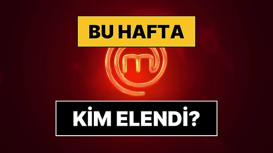 Elenen İsim Belli Oldu: 17 Ağustos Pazar MasterChef'te Kim Elendi?