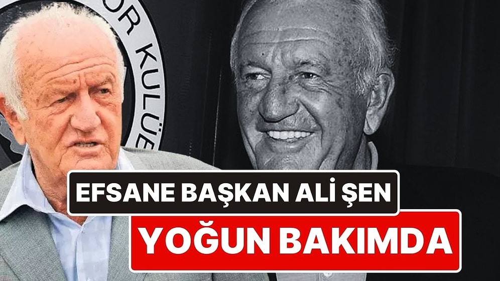 Kimseyi Tanımıyor, Konuşamıyor! Fenerbahçe’nin Efsane Başkanı Ali Şen Yoğun Bakımda