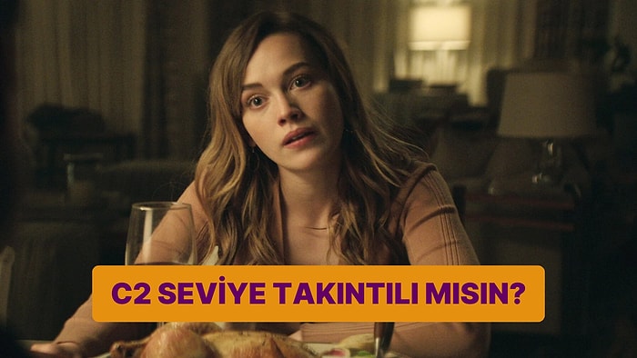 C2 Seviye Takıntılı mısın?