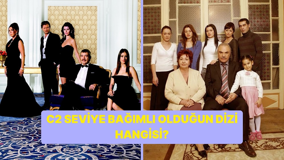 C2 Seviye Hangi Türk Dizisine Bağımlısın?