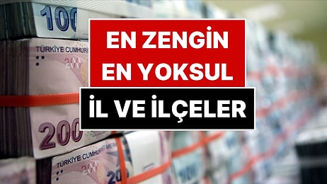 TÜİK İlk Kez Açıkladı: Türkiye'nin En Yoksul ve En Zengin İlçeleri Belli Oldu
