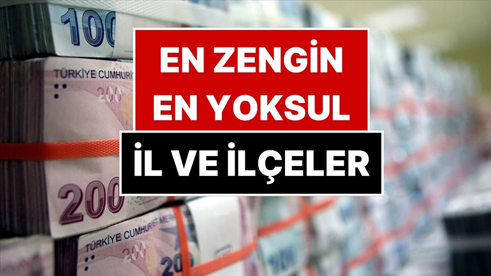 TÜİK İlk Kez Açıkladı: Türkiye'nin En Yoksul ve En Zengin İlçeleri Belli Oldu