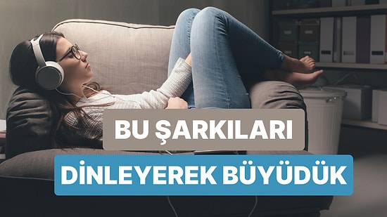 90’larda Çocuk Olan Herkesin En Az 1 Kere Dinlediği Şarkılar