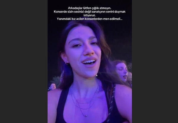 "Arkadaşlar lütfen çığlık atmayın. Konserde sizin sesinizi değil, sanatçının sesini duymak istiyoruz. Yanımdaki kız acilen konserden men edilmeli."