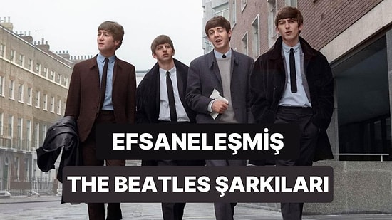 Kendi Filminizde Çalmasını İsteyeceğiniz The Beatles Şarkıları