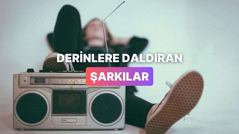 Radyoda Denk Gelince Derinlere Daldıran Şarkılar