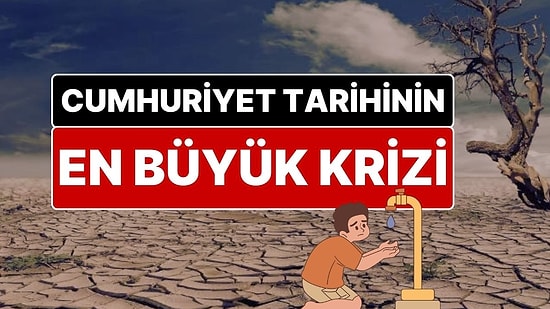 Türkiye’ye Ciddi Kuraklık Uyarısı: Cumhuriyet Tarihinin En Büyük Kuraklık Krizi Geliyor