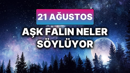 Günlük Aşk Burç Yorumuna Göre 21 Ağustos Perşembe Günün Nasıl Geçecek?