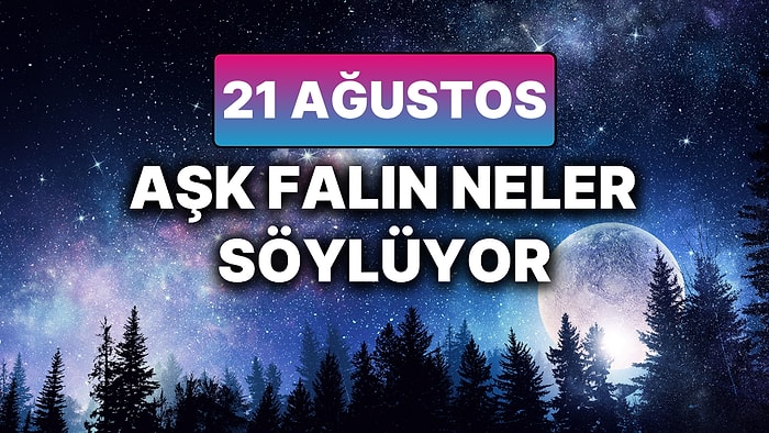 Günlük Aşk Burç Yorumuna Göre 21 Ağustos Perşembe Günün Nasıl Geçecek?