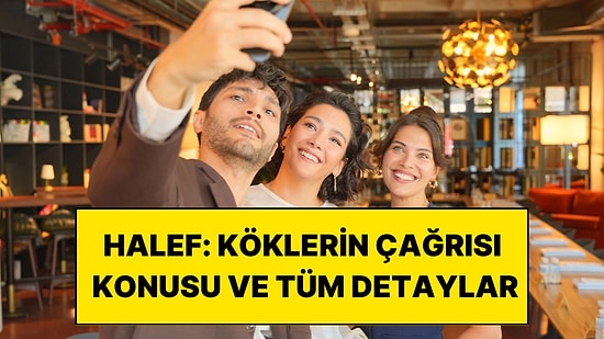 Halef: Köklerin Çağrısı Konusu Nedir? Halef Oyuncuları ve Tüm Detaylar