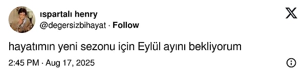 Yazın kavurucu sıcaklarının ardından Eylül ayının gelişi hakkında paylaşım yapan kullanıcı, pek çok kişiye tercüman oldu.