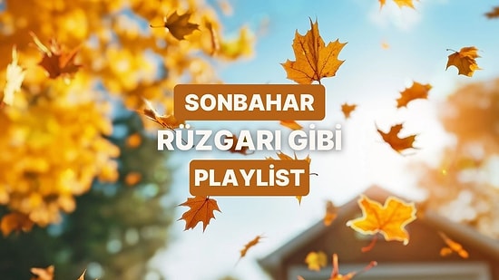 Sonbahar Rüzgarı Gibi Esen Parçalar