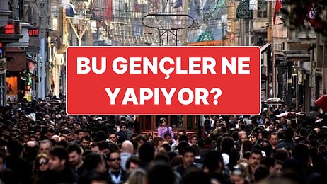 6 Milyon 500 Bin Genç Ne Yapıyor? Ne Okuldalar Ne de İş Yerinde!