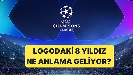 Şampiyonlar Ligi Logosunda Yer Alan 8 Yıldız Neyi Temsil Ediyor? Yıldızlardan Biri Galatasaray mı?