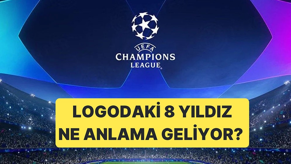 Şampiyonlar Ligi Logosunda Yer Alan 8 Yıldız Neyi Temsil Ediyor? Yıldızlardan Biri Galatasaray mı?