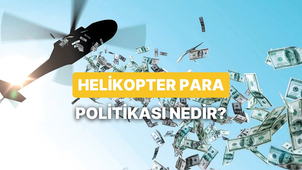 “Helikopter Para” Politikası Nedir, Hangi Ülkeler Denedi?
