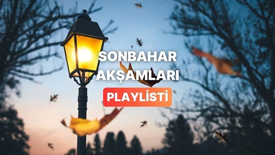 Havalar Erken Kararmaya Başlayınca Işıkları Açmadan Açılacak Playlist