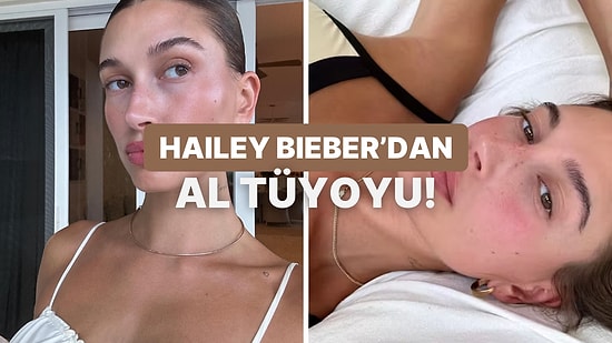 Bu Testin Sonunda Hailey Bieber’dan Sana Bir Bakım Önerisi Var!