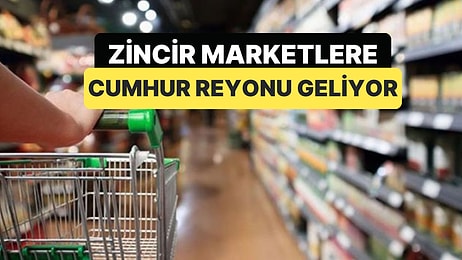 Zincir Marketlere Cumhur Reyonları Geliyor: Reyonlarda Maliyetine Satış Yapılacak