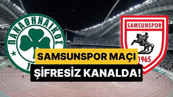 Samsunspor - Panathinaikos Maçı Hangi Kanalda, Ne Zaman? Samsunspor Maçı Şifresiz mi?