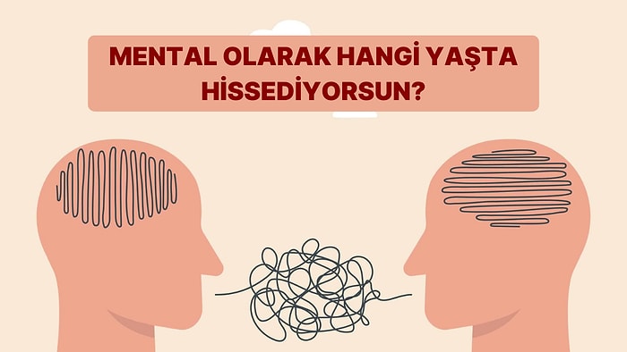 Mental Olarak Hangi Yaşta Hissediyorsun?