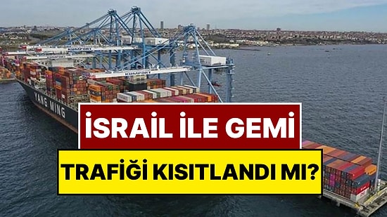 Reuters Yazdı: Türkiye İsrail İle Gemi Trafiğini Kısıtladı