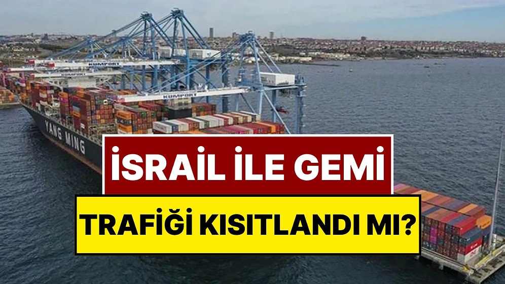 Reuters Yazdı: Türkiye İsrail İle Gemi Trafiğini Kısıtladı