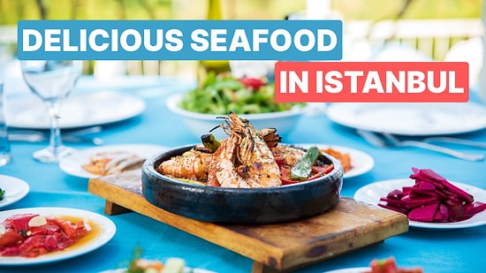Where to Find the Best Fish Restaurants in Istanbul?