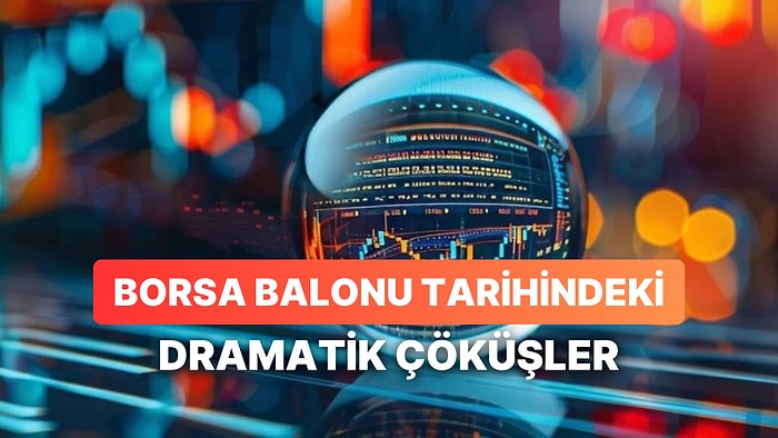 “Borsa Balonu” Tarihindeki En Dramatik 12 Çöküş