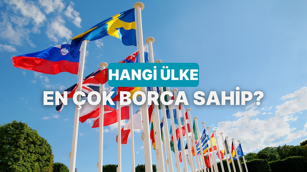 En Fazla Borcu Olan Ülkeyi Doğru Tahmin Edebilecek misin?