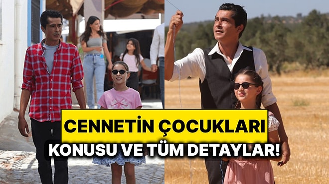 Cennetin Çocukları Konusu Nedir? Cennetin Çocukları Oyuncuları ve Tüm Detaylar