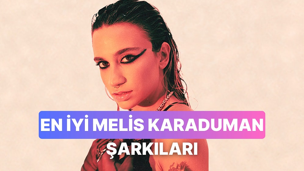 Herkesin Dinlemesi Gereken 10 Melis Karaduman Parçası