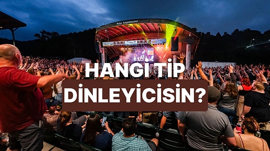 Konserdeki Hallerine Göre Hangi Tip Dinleyicisin?