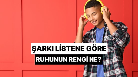 Şarkı Listene Göre Ruhunun Rengi Ne?