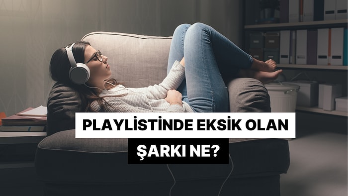 Playlist'inde Eksik Olan Şarkı Ne?