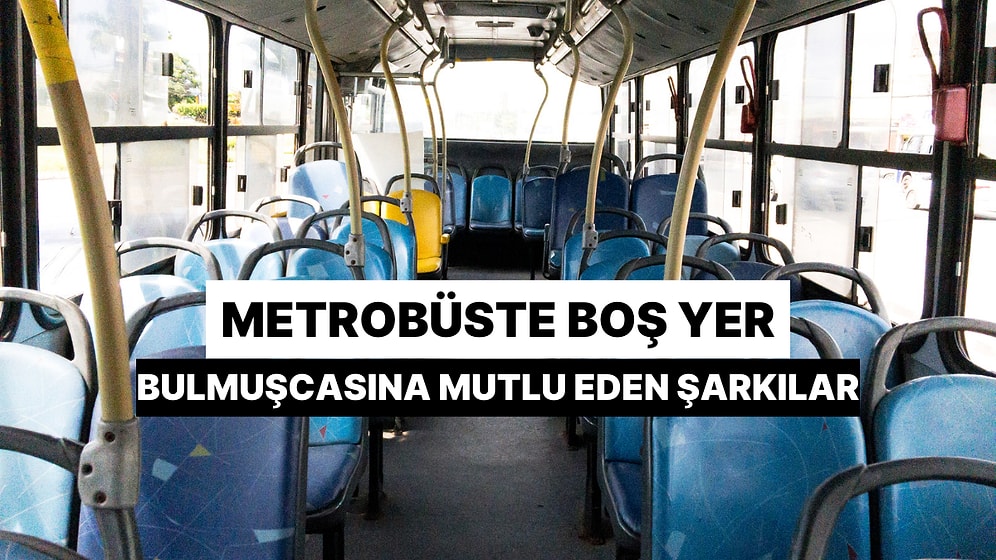 Metrobüste Boş Yer Bulmuşcasına İyi Hissettiren 12 Şarkı