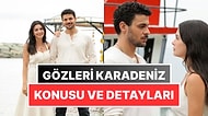 Gözleri Karadeniz Dizisi Konusu Ne? Yayınlanma Tarihi Ne Zaman? Oyuncu Kadrosu ve Tüm Detaylar
