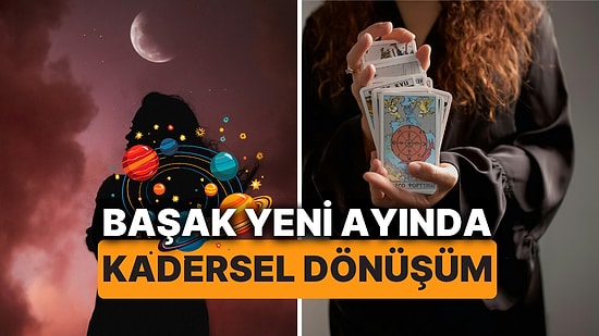 Başak Yeni Ayında Büyük Dönüşüm Başlıyor! Kadersel Etkilerle Hangi Burçların Hayatı Değişecek?