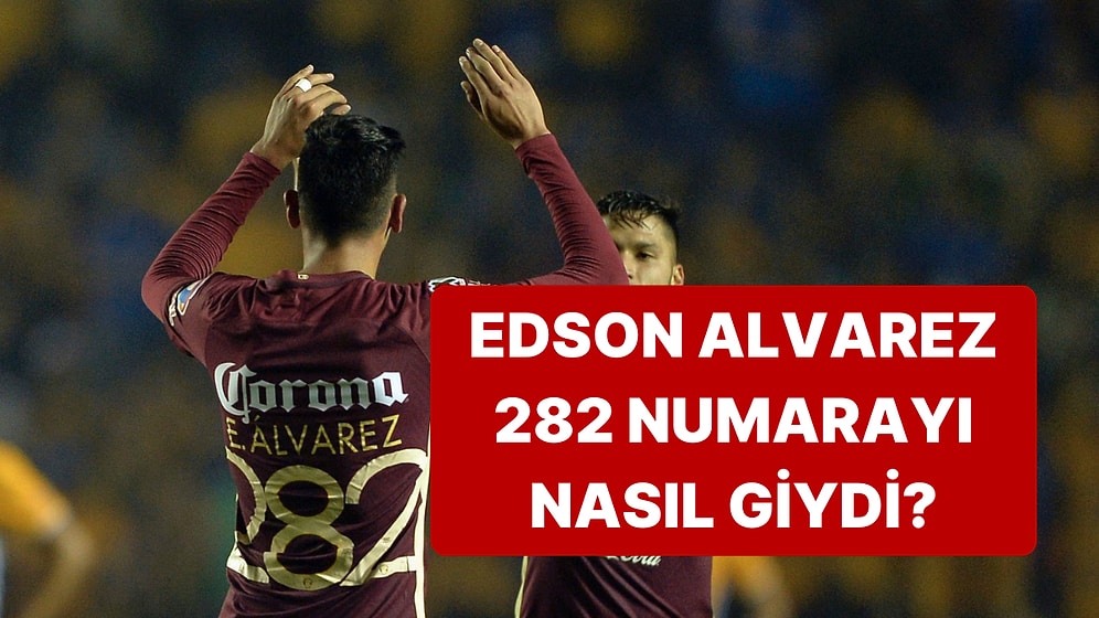 Fenerbahçe'nin Yeni Transferi Edson Alvarez, Meksika'da 282 Numaralı Formayı Nasıl Giyebildi?