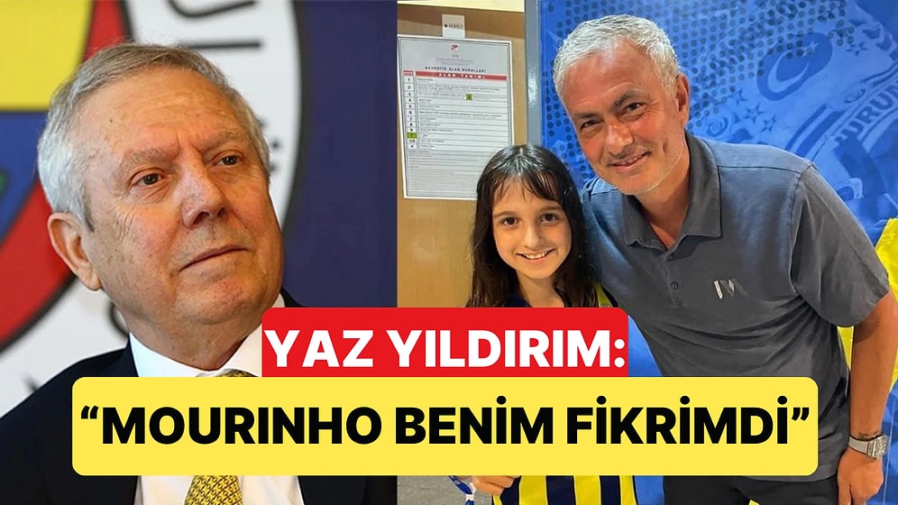 Fenerbahçe'nin Eski Başkanı Aziz Yıldırım'ın Kızı Yaz'dan Mourinho İtirafı Geldi
