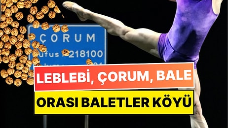 Orası Baletler Köyü! Çorum’un Başpınar Köyünden Çıkan 13 Baletin Hikayesi