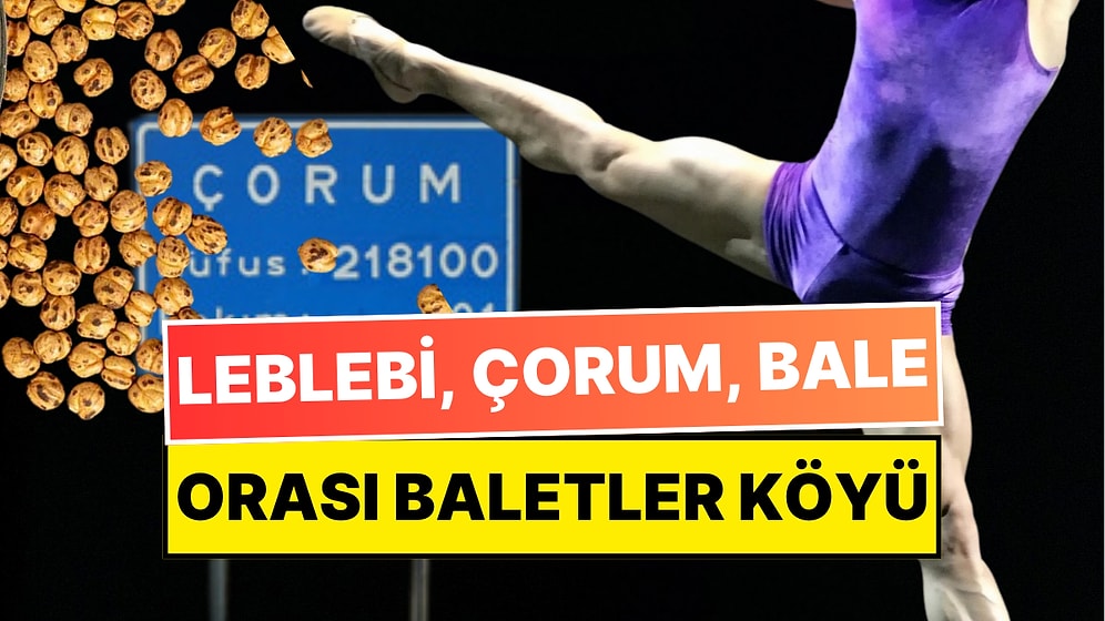 Orası Baletler Köyü! Çorum’un Başpınar Köyünden Çıkan 13 Baletin Hikayesi