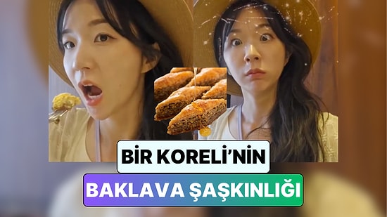 Sonuna Kadar Haklı Bir Tepki: Türkiye'de İlk Kez Baklava Deneyen Koreli Turistin Şaşkınlığı