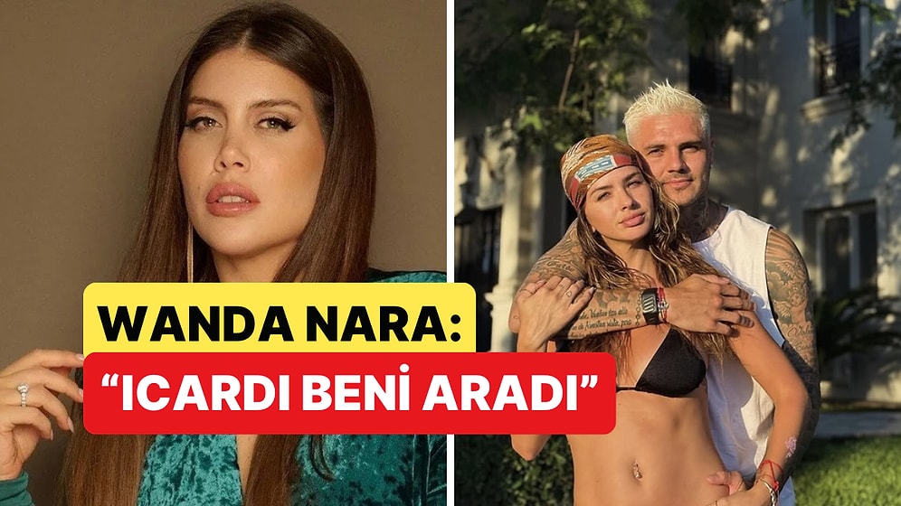 Wanda Nara, Mauro Icardi'nin Kendisini Aradığını ve Sevgilisinin Hamilelik Haberini Verdiğini Söyledi