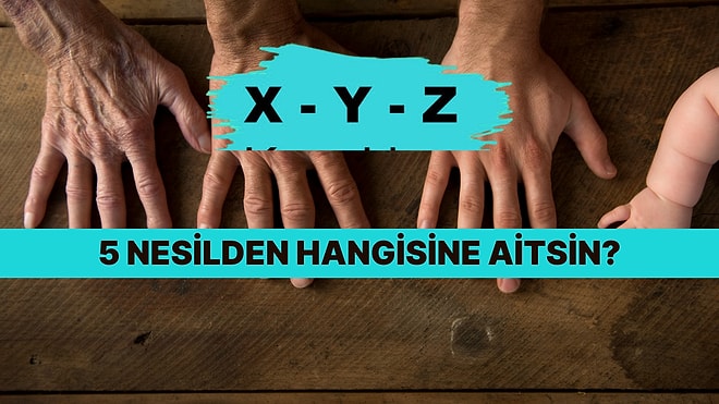 ''Big Five Generation'' Testi ile Hangi Kuşaktan Olduğunu Buluyoruz!