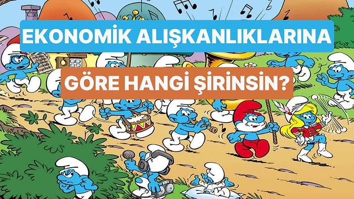 Ekonomik Alışkanlıklarına Göre Hangi Şirinsin?
