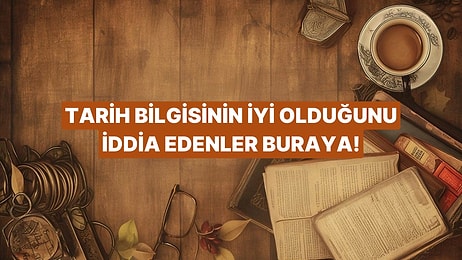 Tarih Doktorası Yapanlar Bu Testte Full Çekiyor!