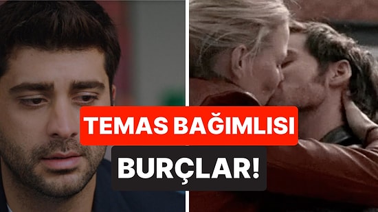 Dokunmadan Duramıyorlar: En Temas Bağımlısı Burçlar