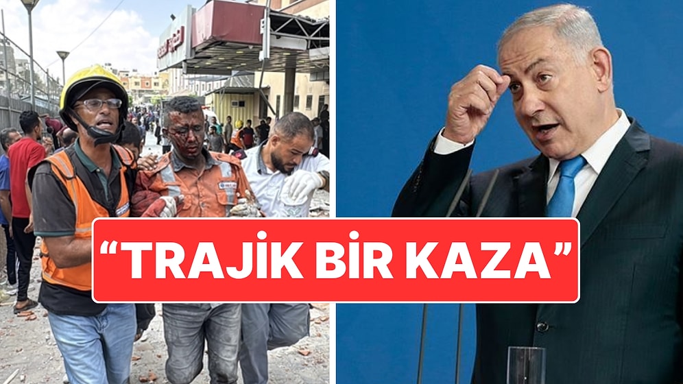 İsrail Başbakanı Binyamin Netanyahu’dan Hastane Katliamına "Trajik Kaza" Savunması